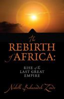 The Rebirth of Africa: Rise of the Last Great Empire 1432792288 Book Cover