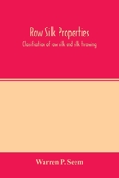 Raw silk properties; classification of raw silk and silk throwing 1175329770 Book Cover