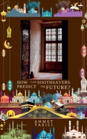 How Can Soothsayers Predict the Future? (A Glimpse to the Unseen Realms) B0FK1JCVBK Book Cover