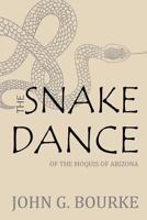 The Snake-Dance of the Moquis of Arizona: Being a narrative of a journey from Santa Fé, New Mexico, to the villages of the Moqui Indians of Arizona ... ... dissertation upon serpent-worship in general 0816508720 Book Cover