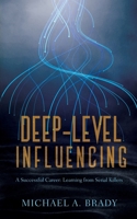 Deep-Level Influencing - A Successful Career: Learning from Serial Killers 3000687033 Book Cover