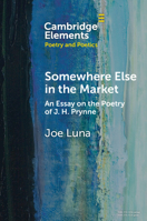 Somewhere Else in the Market: An Essay on the Poetry of J. H. Prynne 1009345044 Book Cover