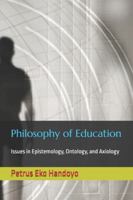 Philosophy of Education: Issues in Epistemology, Ontology, and Axiology B0DV9W4CBZ Book Cover