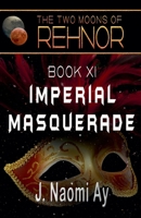 Imperial Masquerade: The Two Moons of Rehnor, Book 11 B0DS4KCK8Q Book Cover