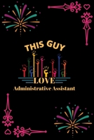 This Guy Love Administrative Assistant: This Guy Love Administrative Assistant: Blank Lined Notebook Journal 6x9 - Gift for Administrative Assistant Lovers 1651109451 Book Cover