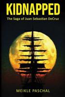Kidnapped: The Saga of Juan Sebastian DeCruz 1684540550 Book Cover