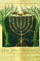How Firm a Foundation : A Gift of Jewish Wisdom for Christians and Jews 1557251894 Book Cover