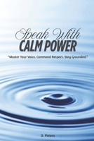 Speak with Calm Power: peak with Calm Power: “Master Your Voice. Command Respect. Stay Grounded.” B0FDBFTTR2 Book Cover
