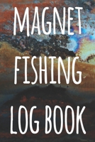 Magnet Fishing Log Book: The perfect way to record your magnet fishing trips! Ideal gift for anyone you know who loves to fish with magnets! 1692730290 Book Cover
