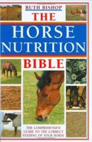 The Horse Nutrition Bible: The Comprehensive Guide to the correct Feeding of your Horse 0715313681 Book Cover