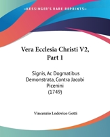 Vera Ecclesia Christi V2, Part 1: Signis, Ac Dogmatibus Demonstrata, Contra Jacobi Picenini (1749) 1167234650 Book Cover
