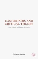Castoriadis and Critical Theory: Crisis, Critique and Radical Alternatives 1137034459 Book Cover