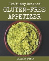 123 Yummy Gluten-Free Appetizer Recipes: From The Yummy Gluten-Free Appetizer Cookbook To The Table B08HRZSYG4 Book Cover