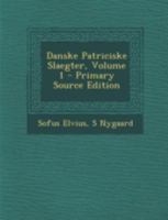 Danske Patriciske Slaegter, Volume 1 1148919155 Book Cover