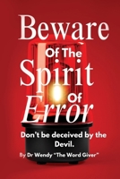 Beware Of The Spirit Of Error: Don't Be deceived by the Devil B0F1L2GXS3 Book Cover