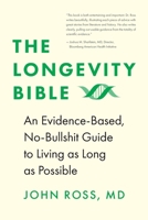 The Longevity Bible: An Evidence-Based, No-Bullshit Guide to Living as Long as Possible B0C6BQ5DY4 Book Cover