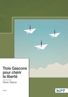 Trois Gascons pour chérir la liberté 2381536434 Book Cover