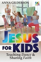 Jesus for Kids: Teaching Dance and Sharing Faith 1739840100 Book Cover