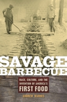 Savage Barbecue: Race, Culture, and the Invention of America's First Food 0820331090 Book Cover