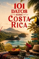 101 Datos sobre Costa Rica: Historia - Cultura - Naturaleza - Curiosidades (101 Datos sobre Paises) (Spanish Edition) B0HJP9M6PJ Book Cover