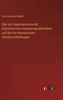 Über die Couponsprocesse der österreichischen Eisenbahngesellschaften und über die internationalen Schuldverschreibungen (German Edition) 3368536478 Book Cover