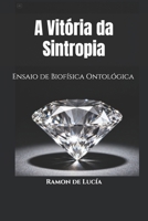 A Vitória da Sintropia: Ensaio de Biofísica Ontológica (Portuguese Edition) B0GQ3TYJ28 Book Cover