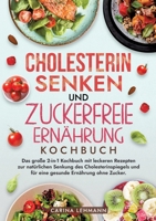 Cholesterin Senken und Zuckerfreie Ernährung Kochbuch: Das große 2-in-1 Kochbuch mit leckeren Rezepten zur natürlichen Senkung des Cholesterinspiegels und für eine gesunde Ernährung ohne Zucker. 3384214137 Book Cover