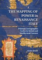 The Mapping of Power in Renaissance Italy: Painted Cartographic Cycles in Social and Intellectual Context 1107067030 Book Cover