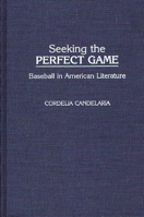 Seeking the Perfect Game: Baseball in American Literature (Contributions to the Study of Popular Culture) 0313254656 Book Cover