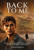 Back to Me: True love Always Finds Its Way Back To Where It Belongs B0DY4LBG4Z Book Cover