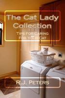 The Cat Lady Collection: Articles for Cat Lovers, How To, When to and Why to Tips for Caring for Your Cat 1484135903 Book Cover