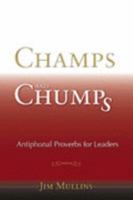 Champs and Chumps: Antiphonal Proverbs for Leaders 1892696398 Book Cover