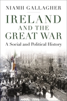 Ireland and the Great War: A Social and Political History 1350246697 Book Cover
