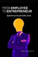 From Employee to Entrepreneur: Opportunities are the result of effort, not luck. B0CJXHQW3B Book Cover
