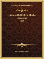 Historia Del Colera-Morbo Epidemico (1859) 1169562264 Book Cover