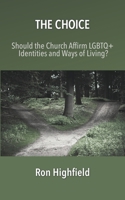 The Choice: Should the Church Affirm LGBTQ+ Identities and Ways of Living? 1958139432 Book Cover