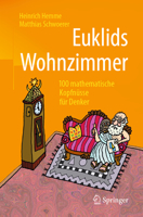 Euklids Wohnzimmer: 100 mathematische Kopfnüsse für Denker 3658248599 Book Cover