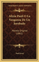 Alizia Pauli O La Venganza De Un Jorobado: Novela Original (1861) 1168116112 Book Cover