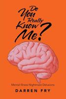 Do You Really Know Me? : Mental Illness Nightmare Delusions 1728380898 Book Cover
