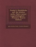 Fessler's Rückblicke auf die letzten sechs Jahre seiner Logenthätigkeit. B0BNLXGPZ2 Book Cover