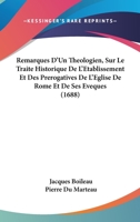 Remarques D’Un Theologien, Sur Le Traite Historique De L’Etablissement Et Des Prerogatives De L’Eglise De Rome Et De Ses Eveques (1688) 1166202348 Book Cover