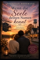 Wenn die Seele deinen Namen kennt: Manche Menschen sprechen die Sprache, die niemand sonst versteht. (German Edition) B0H7QH4FCL Book Cover