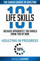 Life Skills 101: The Crash Course in Adulting - Because Apparently You Should Know This By Now - Gifts for Birthdays, Teens, Graduation, 18th ... College Freshmen (The Adulting Adventure) 1959641255 Book Cover