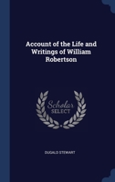 Account of the Life and Writings of William Robertson 127580943X Book Cover
