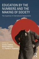 Education by the Numbers and the Making of Society: The Expertise of International Assessments 1138295833 Book Cover