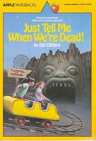 Just Tell Me When We're Dead! 0590440101 Book Cover