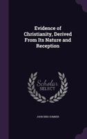 Evidence of Christianity, Derived From Its Nature and Reception 1020667109 Book Cover