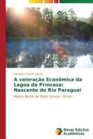 A Valoracao Economica Da Lagoa Da Princesa: Nascente Do Rio Paraguai 3639618157 Book Cover