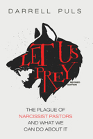 Let Us Prey, Revised Edition: The Plague of Narcissist Pastors and What We Can Do about It 1725257297 Book Cover