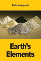 Earth's Elements: The Hidden Stories of Metals, Minerals and Civilization 3690825237 Book Cover